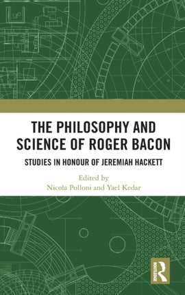The Philosophy and Science of Roger Bacon Studies in Honour of Jeremiah Hackett