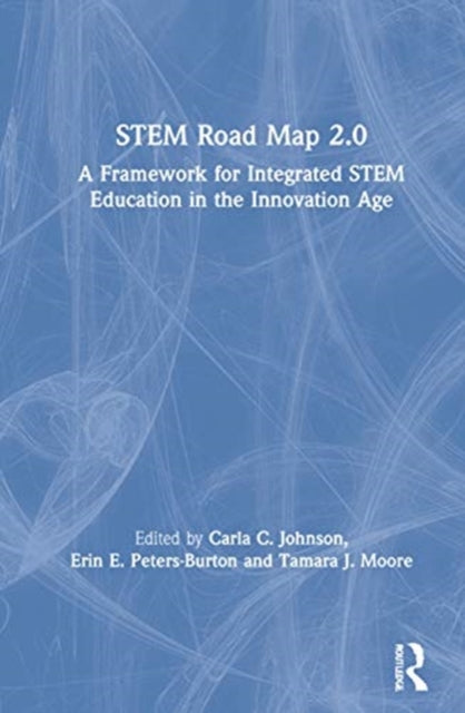 STEM Road Map 20 A Framework for Integrated STEM Education in the Innovation Age