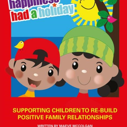 When Happiness Had a Holiday: Helping Families Improve and Strengthen their Relationships: A Therapeutic Storybook