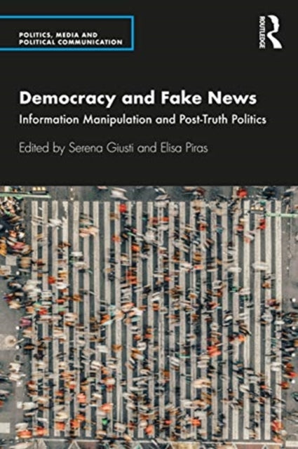 Democracy and Fake News: Information Manipulation and Post-Truth Politics