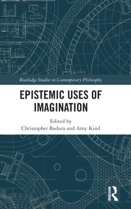 Epistemic Uses of Imagination Routledge Studies in Contemporary Philosophy