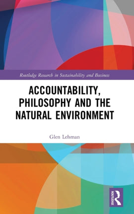 Accountability Philosophy and the Natural Environment Routledge Research in Sustainability and Business