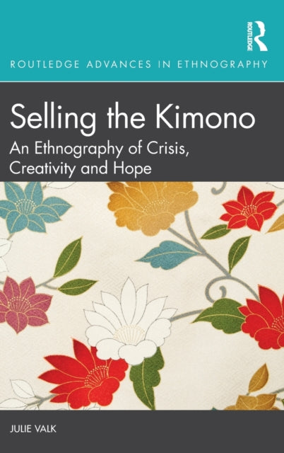 Selling the Kimono An Ethnography of Crisis Creativity and Hope Routledge Advances in Ethnography