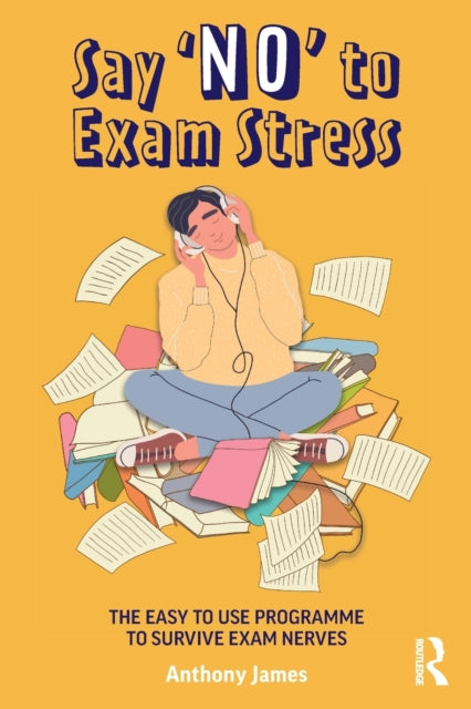 Say No to Exam Stress The Easy to Use Programme