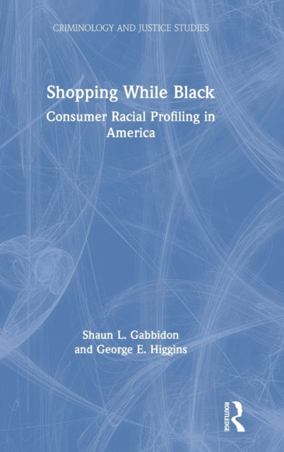 Shopping While Black Consumer Racial Profiling in America Criminology and Justice Studies