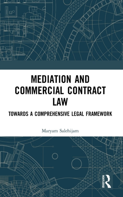 Mediation and Commercial Contract Law Towards a Comprehensive Legal Framework