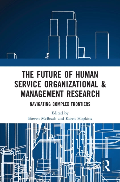 The Future of Human Service Organizational  Management Research Navigating Complex Frontiers