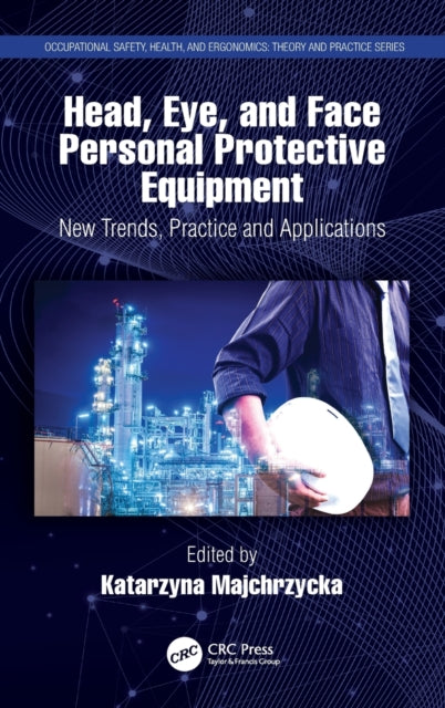 Head Eye and Face Personal Protective Equipment New Trends Practice and Applications Occupational Safety Health and Ergonomics