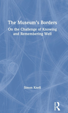 The Museums Borders On the Challenge of Knowing and Remembering Well