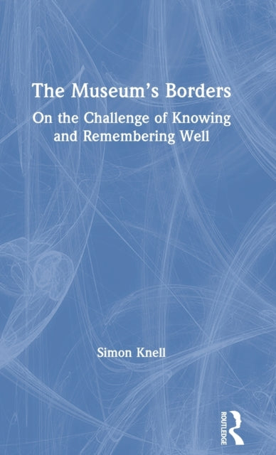 The Museums Borders On the Challenge of Knowing and Remembering Well