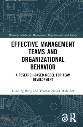 Effective Management Teams and Organizational Behavior A ResearchBased Model for Team Development Routledge Studies in Management Organizations and Society