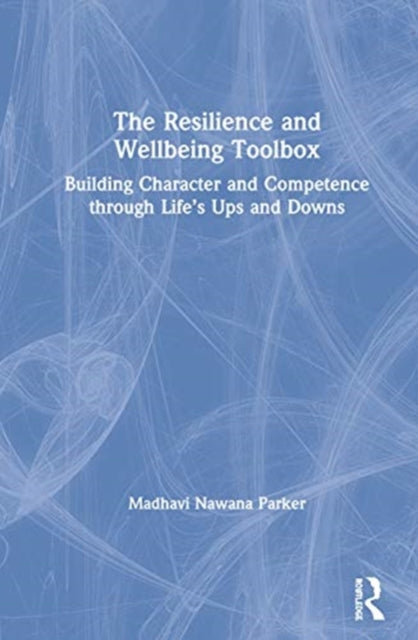 The Resilience and Wellbeing Toolbox Building Character and Competence through Lifes Ups and Downs