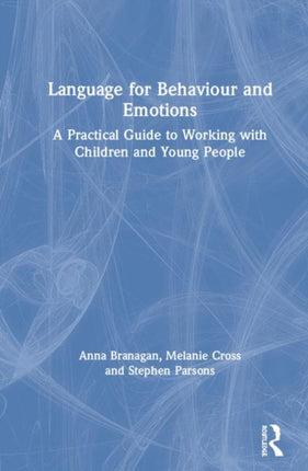 Language for Behaviour and Emotions A Practical Guide to Working with Children and Young People