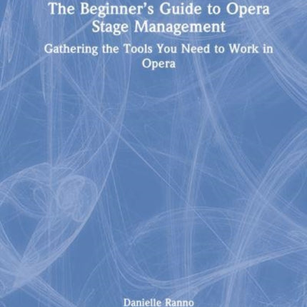 The Beginner’s Guide to Opera Stage Management: Gathering the Tools You Need to Work in Opera