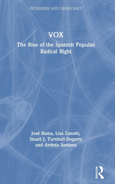 VOX The Rise of the Spanish Populist Radical Right Routledge Studies in Extremism and Democracy