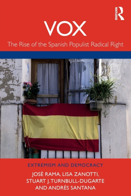 VOX The Rise of the Spanish Populist Radical Right Routledge Studies in Extremism and Democracy