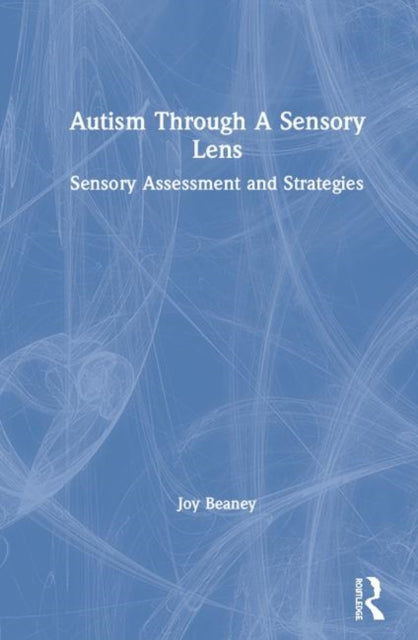 Autism Through A Sensory Lens Sensory Assessment and Strategies