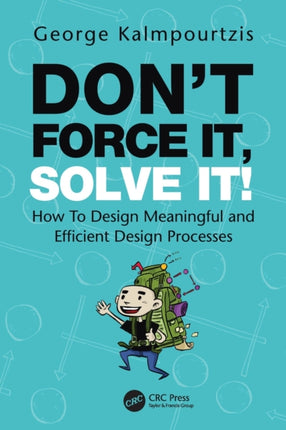 Don’t Force It, Solve It!: How To Design Meaningful and Efficient Design Processes