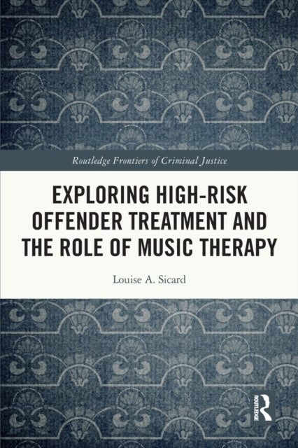 Exploring Highrisk Offender Treatment and the Role of Music Therapy