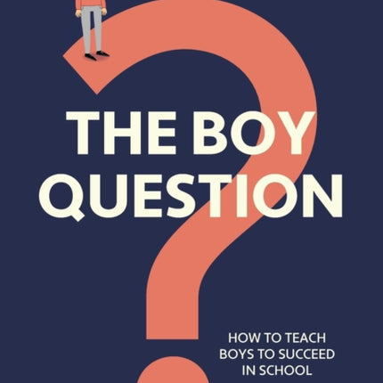 The Boy Question: How To Teach Boys To Succeed In School