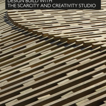 Design Build with The Scarcity and Creativity Studio