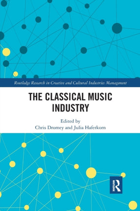 The Classical Music Industry Routledge Research in the Creative and Cultural Industries