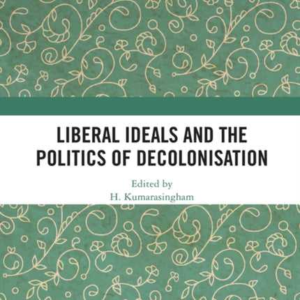 Liberal Ideals and the Politics of Decolonisation