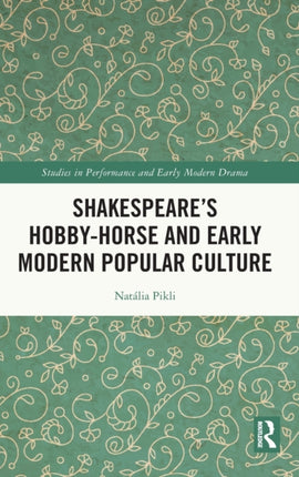 Shakespeares HobbyHorse and Early Modern Popular Culture