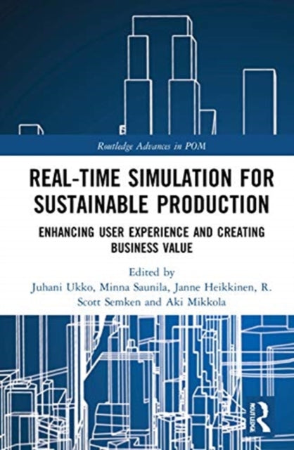 Realtime Simulation for Sustainable Production Enhancing User Experience and Creating Business Value Routledge Advances in Production and Operations Management