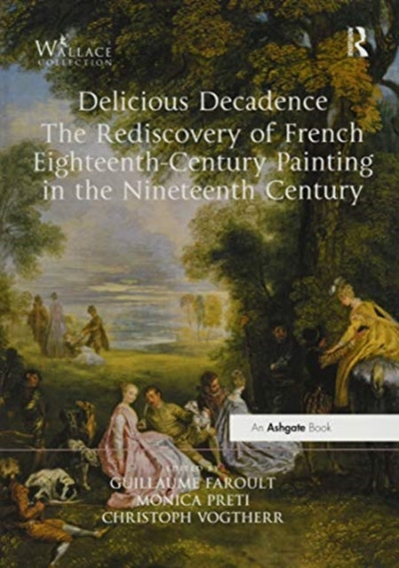 Delicious Decadence  The Rediscovery of French EighteenthCentury Painting in the Nineteenth Century