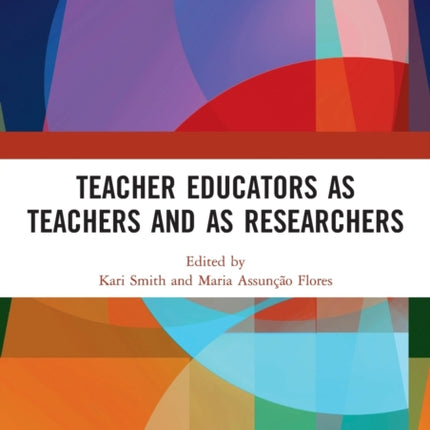 Teacher Educators as Teachers and as Researchers