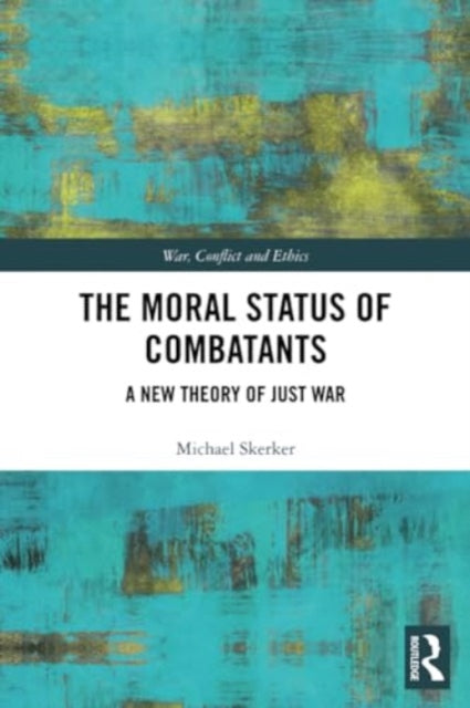 The Moral Status of Combatants