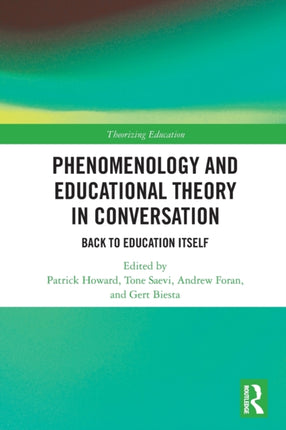 Phenomenology and Educational Theory in Conversation Back to Education Itself