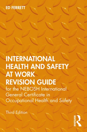 International Health and Safety at Work Revision Guide: for the NEBOSH International General Certificate in Occupational Health and Safety