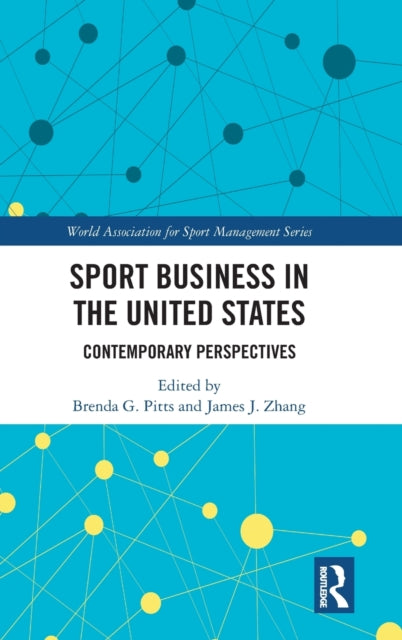 Sport Business in the United States Contemporary Perspectives World Association for Sport Management Series