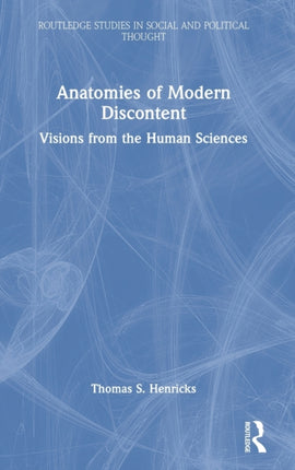 Anatomies of Modern Discontent: Visions from the Human Sciences