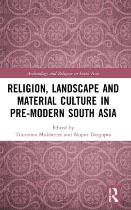 Religion Landscape and Material Culture in Premodern South Asia