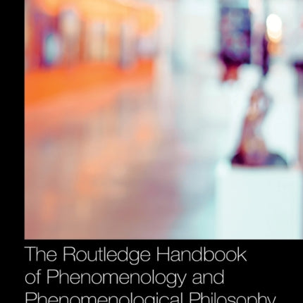 The Routledge Handbook of Phenomenology and