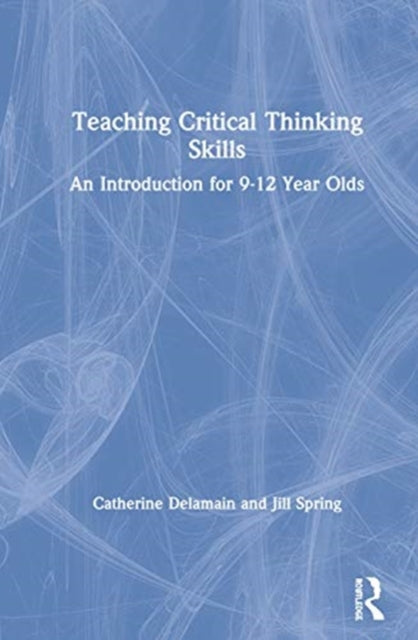 Teaching Critical Thinking Skills An Introduction for Children Aged 912
