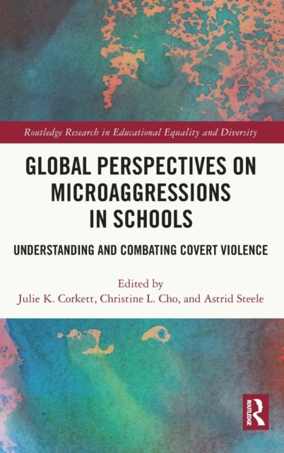 Global Perspectives on Microaggressions in Schools Understanding and Combating Covert Violence Routledge Research in Educational Equality and Diversity