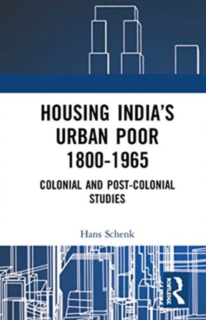 Housing Indias Urban Poor 18001965 Colonial and Postcolonial Studies