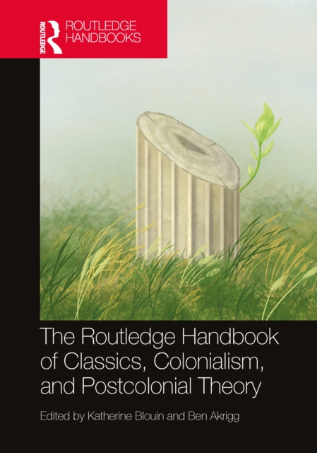 The Routledge Handbook of Classics Colonialism and Postcolonial Theory