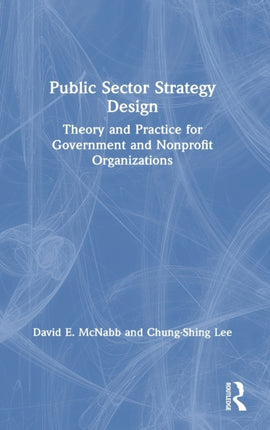 Public Sector Strategy Design Theory and Practice for Government and Nonprofit Organizations