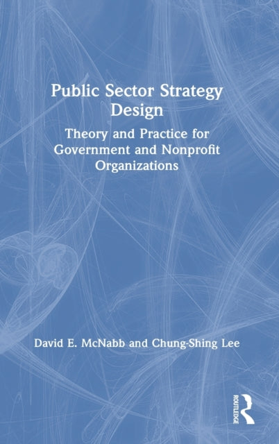Public Sector Strategy Design Theory and Practice for Government and Nonprofit Organizations