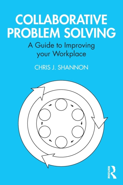 Collaborative Problem Solving A Guide to Improving your Workplace