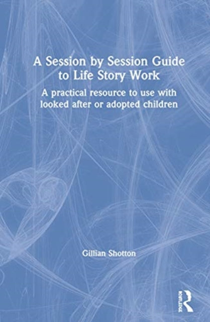 A Session by Session Guide to Life Story Work