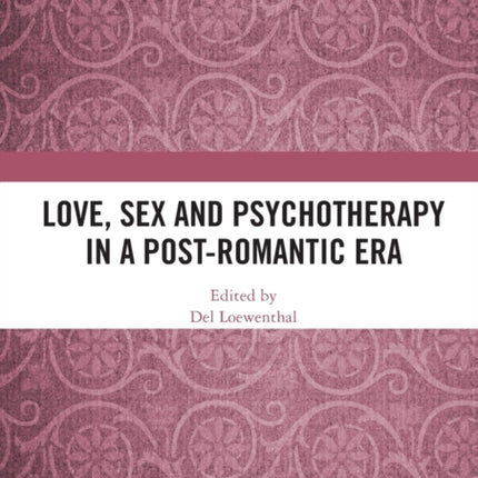 Love Sex and Psychotherapy in a PostRomantic Era