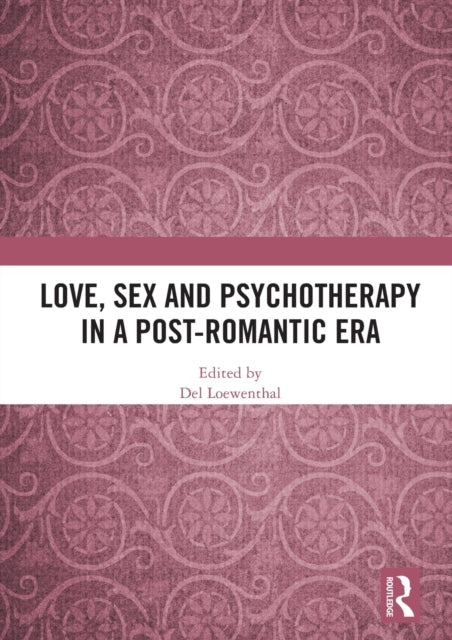 Love Sex and Psychotherapy in a PostRomantic Era