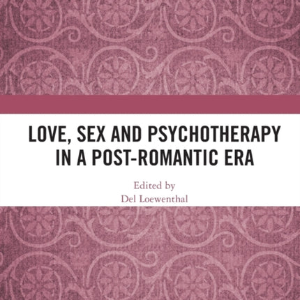Love Sex and Psychotherapy in a PostRomantic Era