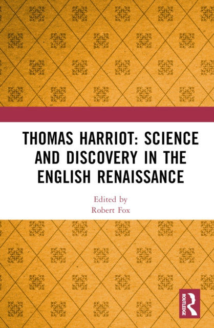 Thomas Harriot Science and Discovery in the English Renaissance